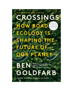 Crossings: How Road Ecology Is Shaping the Future of Our Planet